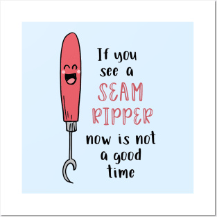 If You See a Seam Ripper Now is Not a Good Time Posters and Art